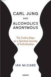 Cover Art for 9781782203124, Carl Jung and Alcoholics AnonymousThe Twelve Steps as a Spiritual Journey of Indi... by Ian McCabe