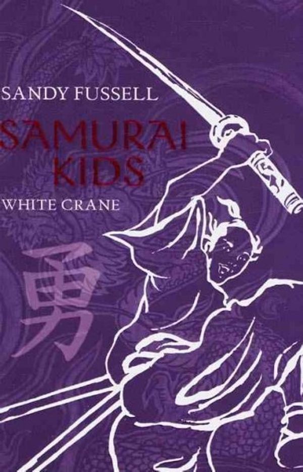 Cover Art for 9781406317503, Samurai Kids: White Crane by Sandy Fussell