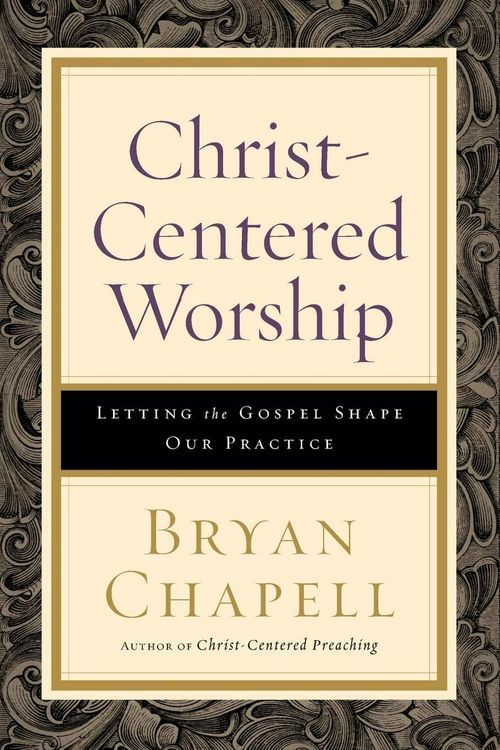 Cover Art for 9780801098116, Christ-Centered Worship: Letting the Gospel Shape Our Practice by Bryan Chapell