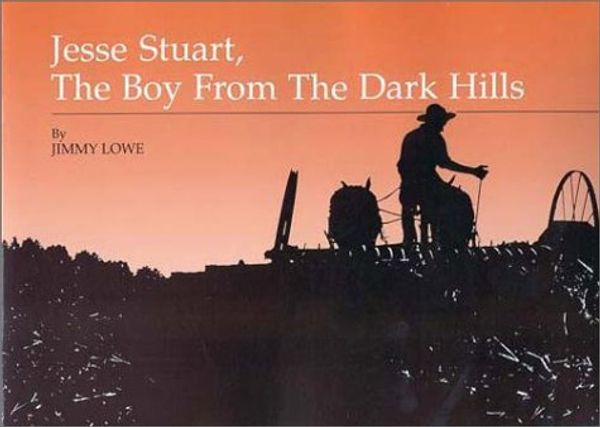 Cover Art for 9780945084198, Jesse Stuart: The Boy from the Dark Hills by Jimmy Lowe, Jerry A. Herndon, James M. Gifford, Chuck D. Charles