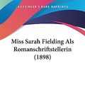 Cover Art for 9781437032628, Miss Sarah Fielding ALS Romanschriftstellerin (1898) by Georg Plugge