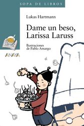 Cover Art for 9788420790053, Dame un beso, Larissa Laruss / Give me a kiss, Larissa Larusso by Lukas Hartmann
