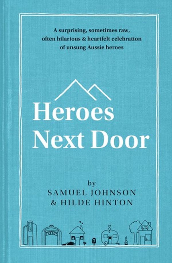 Cover Art for 9780733646379, Heroes Next Door by Samuel Johnson, Hilde Hinton