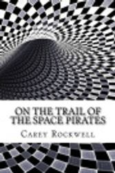 Cover Art for 9781535042611, On the Trail of the Space Pirates by Carey Rockwell