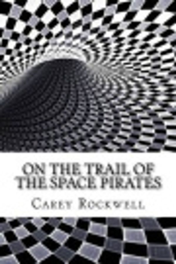 Cover Art for 9781535042611, On the Trail of the Space Pirates by Carey Rockwell