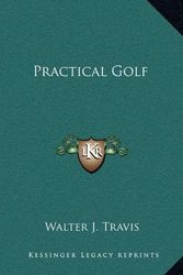 Cover Art for 9781163490006, Practical Golf by Walter J Travis
