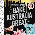 Cover Art for 9781911632245, Bake Australia Great by Katherine Sabbath
