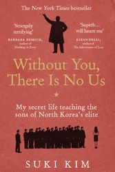 Cover Art for 9781846044830, Without You, There Is No Us by Suki Kim