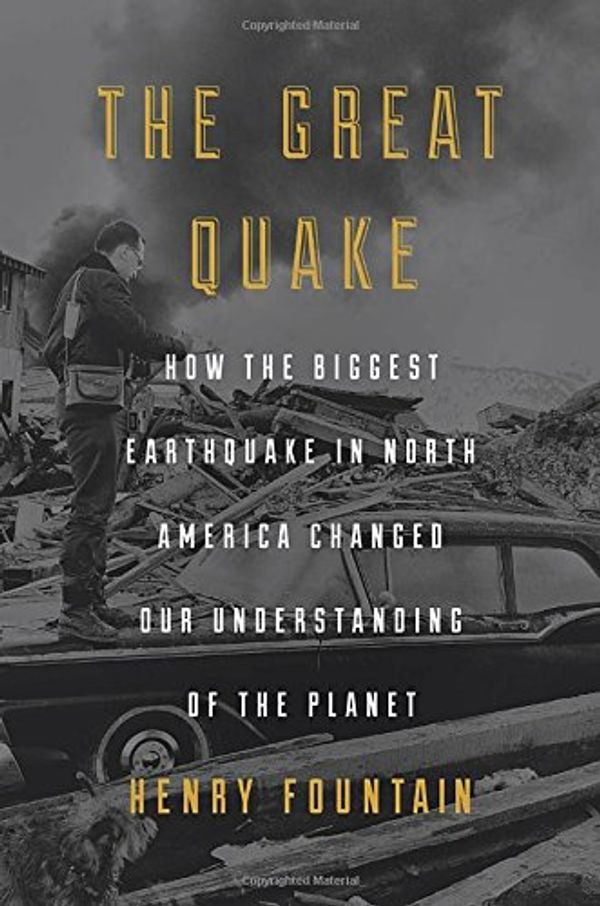 Cover Art for 9781101904060, The Great Quake : How the Biggest Earthquake in North America Changed Our Understanding of the Planet by Henry Fountain