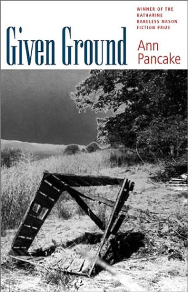Cover Art for 9781584651185, Given Ground (Bakeless Prize) by Ann Pancake