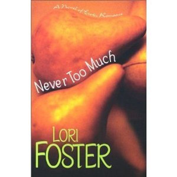 Cover Art for 9780739428511, Never Too Much:  A Novel of Erotic Romance by Lori Foster