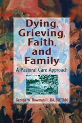 Cover Art for 9780789002624, Dying, Grieving, Faith, and Family: A Pastoral Care Approach by Koenig, Harold G, Bowman, George W