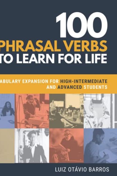 Cover Art for 9786500134810, 100 Phrasal Verbs to Learn for Life: Vocabulary Expansion for High-Intermediate and Advanced Students by Luiz Otávio Barros