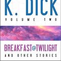 Cover Art for 9781607012030, The Early Work of Philip K. Dick: Breakfast at Twilight and Other Stories v. 2 by Philip K. Dick