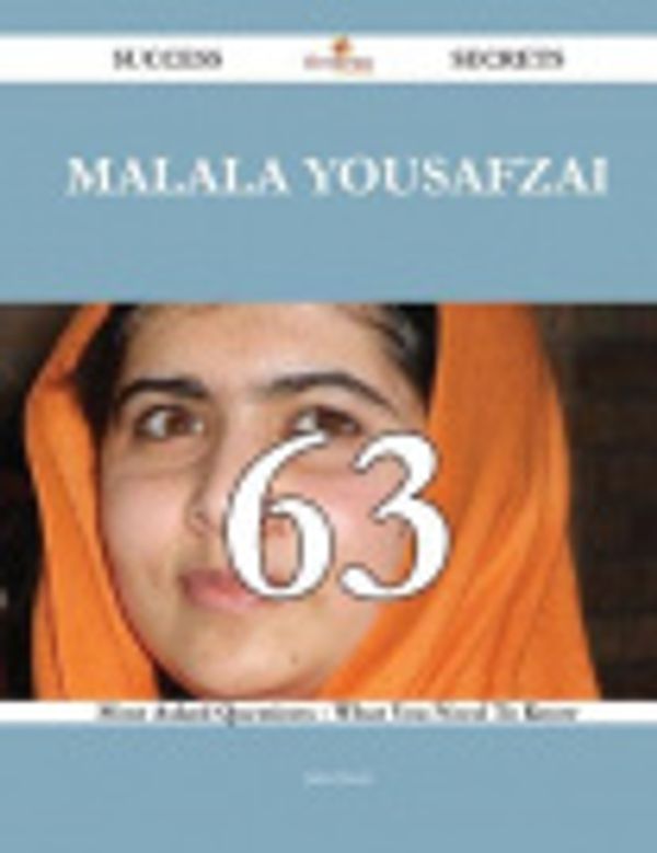 Cover Art for 9781488881886, Malala Yousafzai 63 Success Secrets - 63 Most Asked Questions On Malala Yousafzai - What You Need To Know by Julia Head