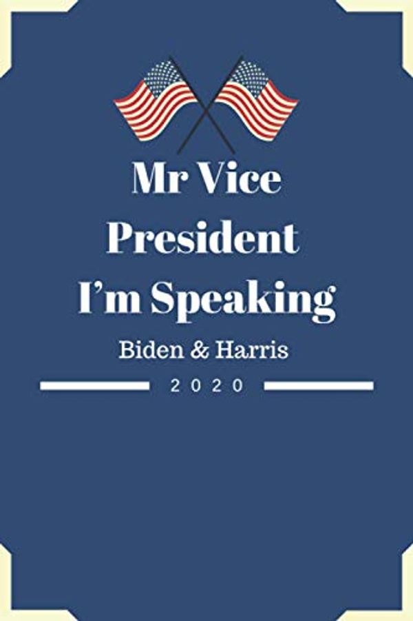 Cover Art for 9798550154861, Mr Vice President I’m Speaking Biden & Harris 2020: I'm speaking kamala harris notebook...vote! Your Vote Matters! Biden Journal Notebook Wide Ruled Lined Journal 6x9 Inch by Arts, Journals, Arts, Journals