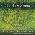 Cover Art for 9781932057102, The Soul's Slow Ripening: 12 Celtic Practices for Seeking the Sacred by Christine Valters Paintner