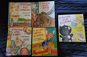 Cover Art for 9780439619042, If You Give Set: If You Give a Mouse a Cookie, If You Take a Mouse to the Movies, If You Take a Mouse to School, If You Give a Moose a Muffin, and If You Give a Pig a Pancake (5-Book Set) by Laura Joffe Numeroff
