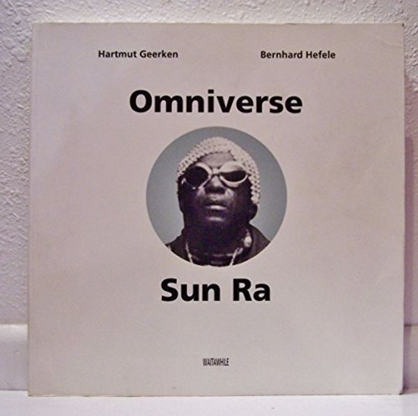 Cover Art for B0006F5U9K, Omniverse Sun Ra: Comprehensive pictorial and annotated discography, including record title index, composition index, personnel index, instrument ... tapeography, filmography, bibliography by Hartmut Geerken, Bernhard Hefele