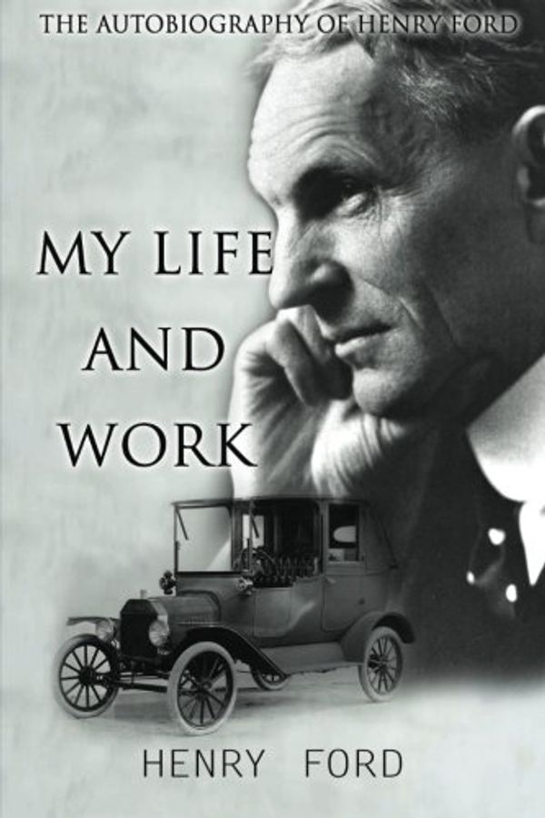 Cover Art for 9781518686269, MY Life And Work: The Autobiography Of Henry Ford by Henry Ford