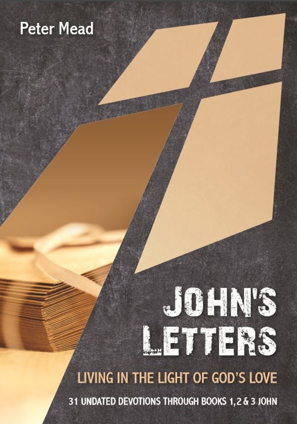 Cover Art for 9781911272427, John's Letters: Living in the Light of God's Love by Peter Mead