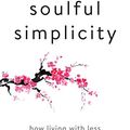 Cover Art for B06XZJFDWJ, Soulful Simplicity: How Living with Less Can Lead to So Much More by Courtney Carver