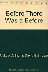 Cover Art for 9780915361083, Before There Was a Before by Waskow, Arthur & David & Shosana/ Waskow, David/ Waskow, Shoshana/ Danziger, Amnon (ILT)