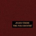Cover Art for 9781592241781, The Fur Country by Jules Verne