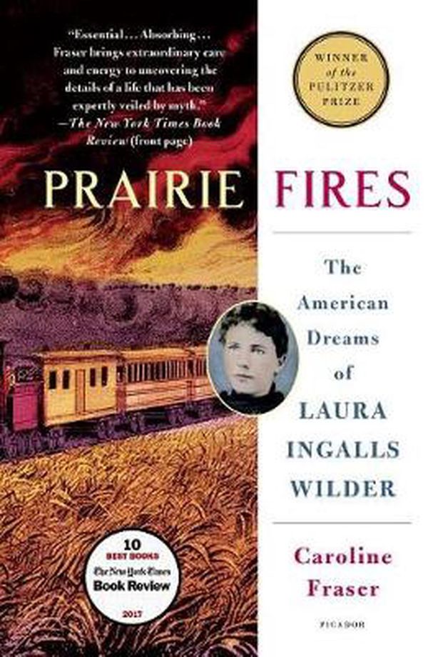 Cover Art for 9781250182487, Prairie Fires: The American Dreams of Laura Ingalls Wilder by Caroline Fraser