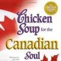 Cover Art for 9780757300288, Chicken Soup for the Canadian Soul: Stories to Inspire and Uplift the Hearts of Canadians (Chicken Soup for the Soul) by Raymond Aaron, Janet Matthews, Jack Canfield, Mark Victor Hansen
