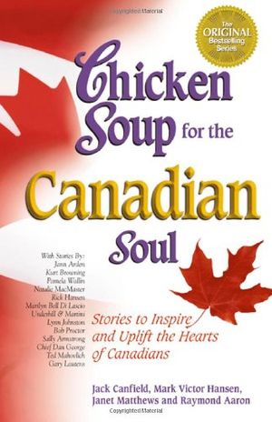 Cover Art for 9780757300288, Chicken Soup for the Canadian Soul: Stories to Inspire and Uplift the Hearts of Canadians (Chicken Soup for the Soul) by Raymond Aaron, Janet Matthews, Jack Canfield, Mark Victor Hansen
