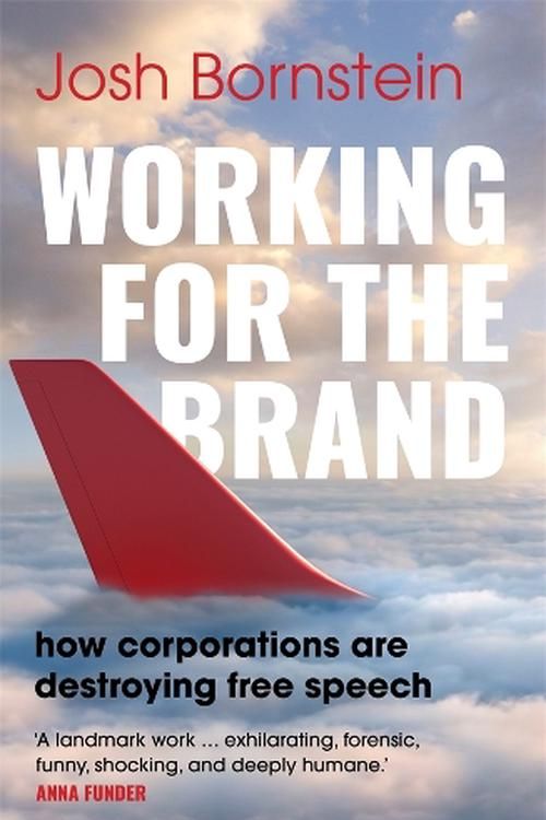 Cover Art for 9781761381041, Working for the Brand: how corporations are destroying free speech by Josh Bornstein