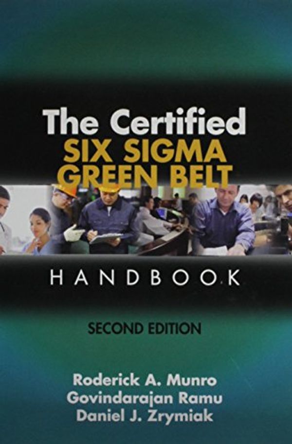 Cover Art for 9780873898911, The Certified Six Sigma Green Belt Handbook by Roderick A., Ph.D. Munro