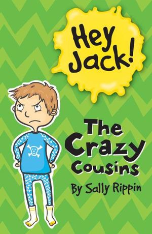 Cover Art for 9781742737843, Hey Jack!: The Crazy Cousins by Sally Rippin