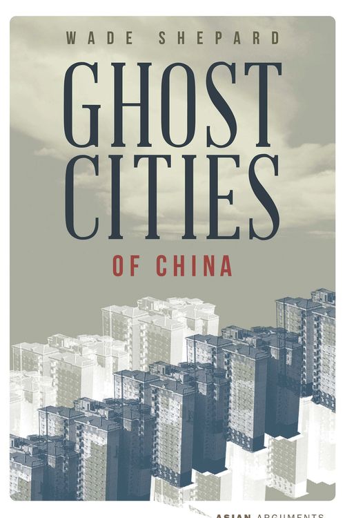 Cover Art for 9781783602193, Ghost Cities of ChinaThe Story of Cities without People in the World... by Wade Shepard