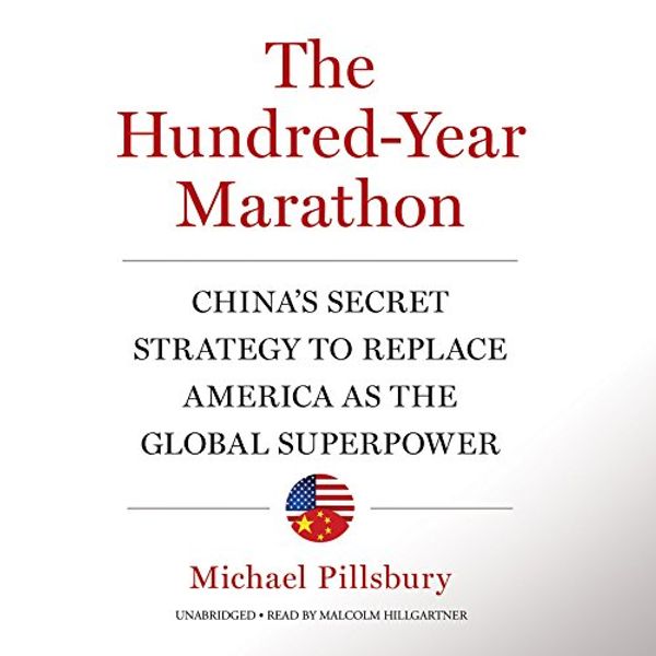 Cover Art for 9781504620086, The Hundred-year Marathon: China's Secret Strategy to Replace America As the Global Superpower; Library Edition by Michael Pillsbury