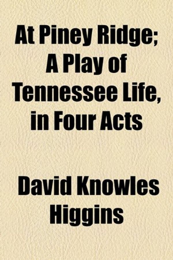 Cover Art for 9781155117751, At Piney Ridge; A Play of Tennessee Life, in Four Acts by David Knowles Higgins