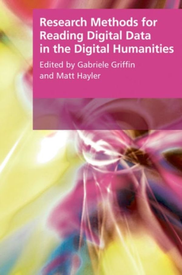 Cover Art for 9781474409612, Research Methods for Reading Digital Data in the Digital HumanitiesResearch Methods for the Arts and Humanities Eup by Gabriele Griffin