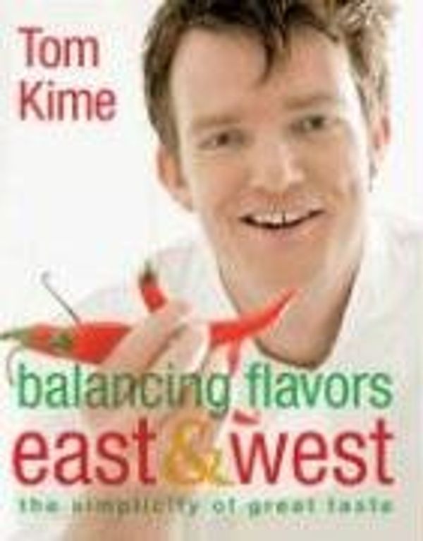 Cover Art for 9780756623487, Balancing Flavors East & West by Tom Kime
