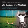 Cover Art for 9780128153444, Child Abuse and Neglect: Forensic Issues in Evidence, Impact and Management by Wayne Petherick