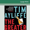 Cover Art for 9780369311412, The Greater Good (16pt Large Print Edition) by Tim Ayliffe