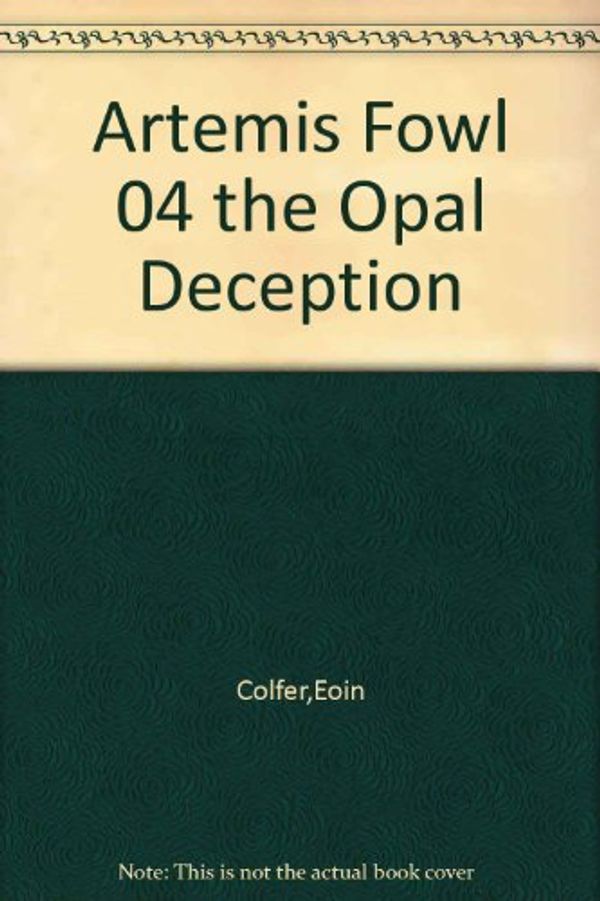 Cover Art for B000SIA5B8, Artemis Fowl 04 the Opal Deception by Eoin Colfer