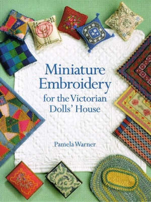 Cover Art for 9781861080950, Miniature Embroidery For The Victorian Dolls' House by Warner, Pamela by Pamela Warner