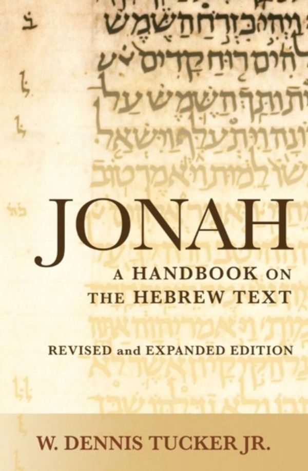 Cover Art for 9781481308465, Jonah: A Handbook on the Hebrew Text (Baylor Handbook on the Hebrew Bible) by W. Dennis Tucker