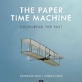 Cover Art for 9781783523733, The Paper Time Machine: Colouring the Past by Wolfgang Wild, Jordan Lloyd