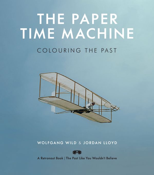 Cover Art for 9781783523733, The Paper Time Machine: Colouring the Past by Wolfgang Wild, Jordan Lloyd