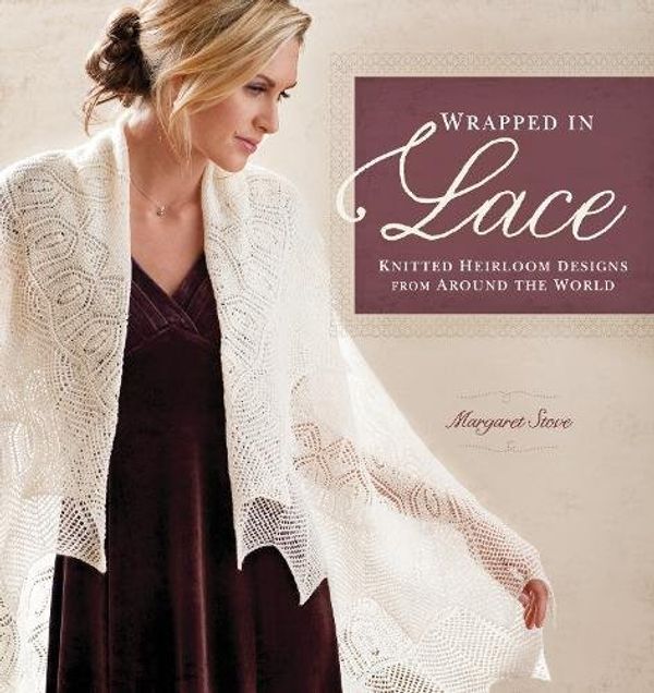 Cover Art for 9781596682276, Wrapped in Lace: Knitted Heirloom Designs from Around the World by Margaret Stove