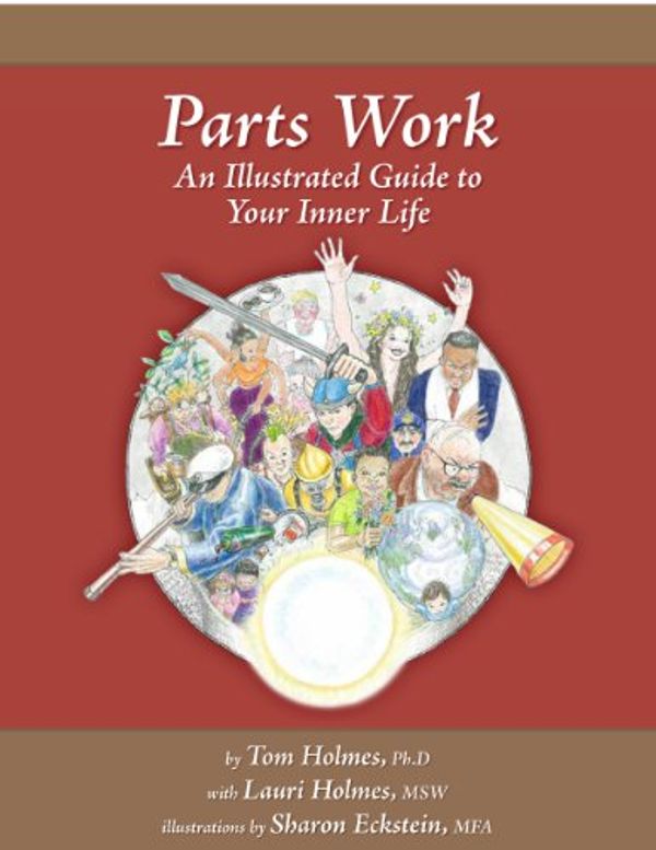 Cover Art for B00IKYYRU2, Parts Work: An Illustrated Guide to Your Inner Life by Tom Holmes