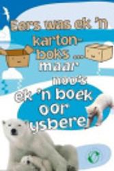 Cover Art for 9780799346831, Eers Was Ek 'n Kartonboks...Maar Nou's Ek 'n Boek Oor Ysbere by Anton Poitier