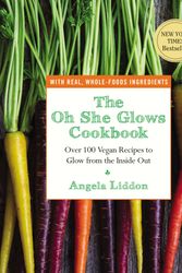 Cover Art for 9781583335277, The Oh She Glows Cookbook by Angela Liddon